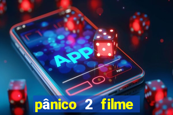 pânico 2 filme completo dublado mega filmes